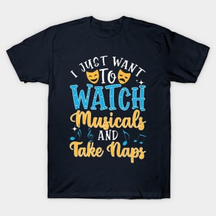 I Just I Want To Watch Musicals And Take Naps T-Shirt